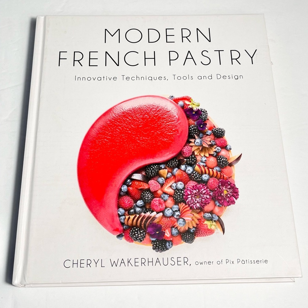 Modern French Pastry: Innovative Techniqu Tools and Design by Cheryl Wakerhauser
